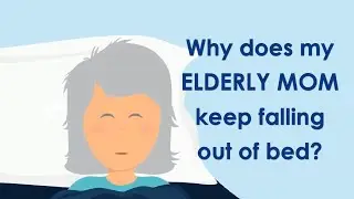 Elderly Fall from Bed | Why does my elderly mom keep falling out of bed? | Home Safety for Seniors