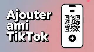 Comment Ajouter Un Ami Avec Un QR Code TikTok ( Guide Complet )