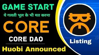 🎮 Game Start | Core Mining | ये गलती भूल के भी मत करना | Core Mining Listed on Huobi Exchange | Core