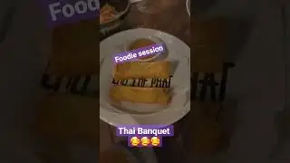 Foodie Session Thai Banquet 🥰🥰🥰