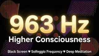 963Hz Frequency | Activate Pineal Gland & Third Eye | Deep Meditation for Higher Consciousness