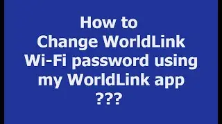 WorldLink Wifi Password Change|How to change worldlink wifi password using myworldlink app.