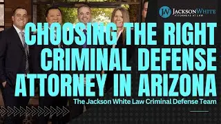Choosing the Right Criminal Defense Attorney in Arizona - Jackson White Phoenix Criminal Lawyers