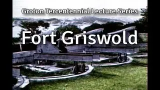 Fort Griswold - Groton Tercentennial Lecture Series