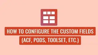 Smart Post Show Pro - How To Configure The Custom Fields (ACF, Pods, Toolset, etc.)