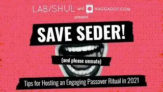Save Seder! (And Please Unmute): Tips for Hosting an Engaging Passover Ritual in 2021 with Haggadot