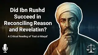 Did Ibn Rushd Truly Reconcile Reason and Religion? A Critical Reading of &ldquo;Fasl al-Maqal&rdquo;