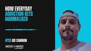 #233: How Everyday Addiction Gets Normalised w/ Joe Cannon