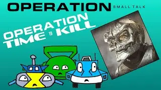 Operation Small Talk - Ep 4 - Operation Time to Kill