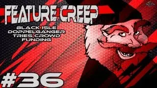 Black Isle Doppelganger Tries Out Crowd Funding: Feature Creep 36 By Tarmack