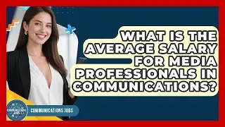 What Is the Average Salary for Media Professionals in Communications? - Communications Jobs