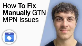 How to Fix Manually Gtn Mpn Issues in Google Merchant Center Next  [2025 Full Guide]