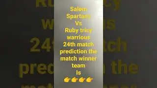 Ruby Trichy Warrious vs Salem Spartans 24th match prediction tamil Nadu premire league 2022