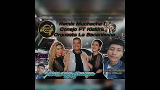 🎛️🔥Remix 🎛️Muchacha Del Conejo 🐇 FT Kiskiriski Orquesta La Bacanisima ✓[Dj Jota Bolaños Dj Produccer