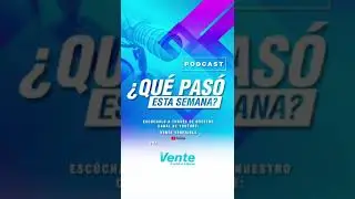 &iquest;#Qu&eacute;Pas&oacute;EstaSemana? Podcast Vente: Del 17 al 21 de agosto