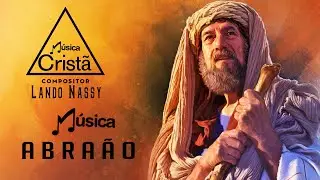 Abra&atilde;o - Compositor Lando Nassy [MUSICA CRIST&Atilde;]