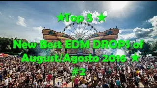 ★ Top 5 ★ New Best EDM DROPS of August/Agosto 2016★#2