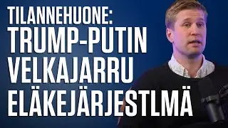 Tilannehuone: Trump-Putin, velkajarru ja el&auml;kej&auml;rjestelm&auml; | Henri Vanhanen #572