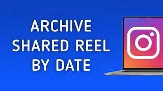 How To Archive A Reel You've Shared From Your Activity By Date On Instagram On PC (New Update)
