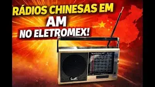 RÁDIOS CHINESAS EM AM NO RÁDIO ELETROMEX