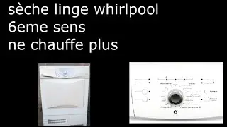 Réparer un seche linge wirlpool 6 eme sens chauffe plus