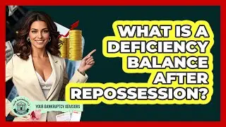What Is A Deficiency Balance After Repossession? - Your Bankruptcy Advisors