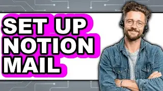 How To Set Up Notion Mail - Full Guide