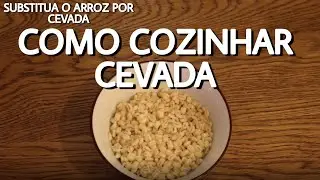 Como Cozinhar Cevada