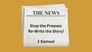 Stop the Presses: Re-Write the Story! Rev. Bryan Dalco