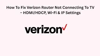 How To Fix Verizon Router Not Connecting To TV &ndash; HDMI/HDCP, Wi-Fi & IP Settings