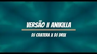 Dj Cratera x Dj Drix - Vers&atilde;o II Anikilla (BEST OF DJ CRATERA)