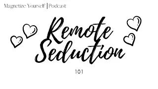 Remote Seduction 101 ⎮ Attract ANYONE With Law of Attraction