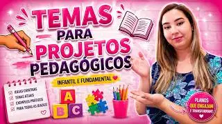 Temas para Projetos Pedagógicos Infantil e Fundamental