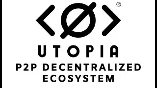 Utopia Ecosystem - Truly P2P Decentralized Ecosystem