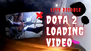 Disable DOTA 2 Loading Video - STEAM NEW UPDATE