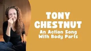 Tony Chestnut (A Body Parts Action Song)
