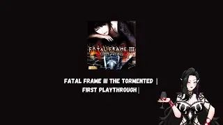Fatal Frame III: The Tormented & Far Far West | First Playthrough |