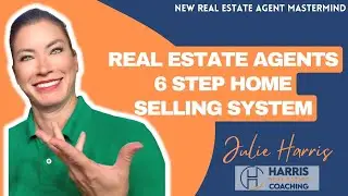 Real Estate Agents 6 Step Home Selling System