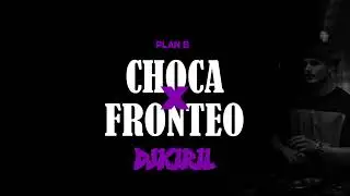 PLAN B CHOCA x FRONTEO (DJ KIRIL MASHUP)