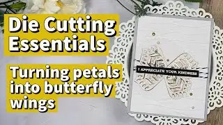 Die Cutting Essentials //Turning petals into butterflies // Creating layers and texture