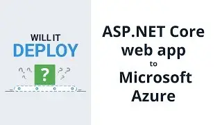 Deploying an ASP.NET Core app - Will it Deploy? Episode 1