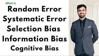 Random Error, Systematic Error, Selection, Information and Cognitive Biases, Epidemiology & Biostats