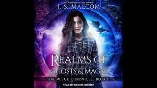 Realms of Ghosts and Magic: Fae Witch Chronicles Book 1 by J. S. Malcom | Full Audiobook
