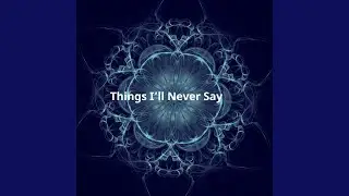 Things I&rsquo;ll Never Say
