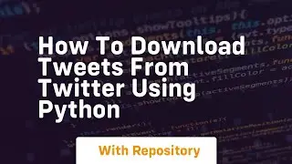 how to download tweets from twitter using python