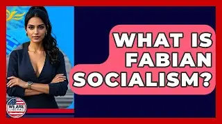 What Is Fabian Socialism? - We Are Liberal
