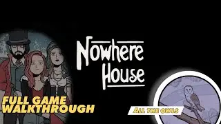 Nowhere House | Full Game Walkthrough + All endings + All the owls| No Comentary