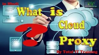 What is Cloud Proxy|| benefits of Cloud proxy || By Total IT Training
