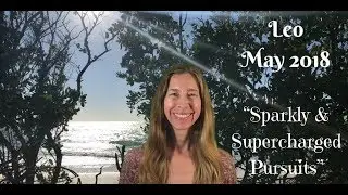 Leo May 2018 ~ SPARKLY PURSUITS ~ Astrology/Horoscope