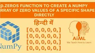 NumPy Lec 24 - np.zeros function to create a numpy array of zero values of a specific shape directly